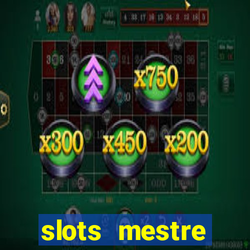 slots  mestre