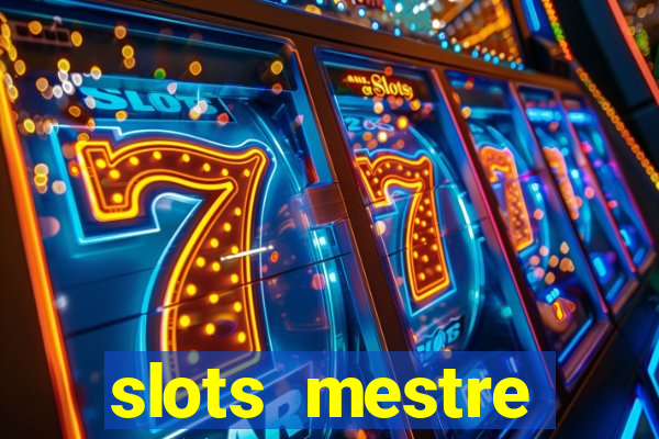 slots  mestre