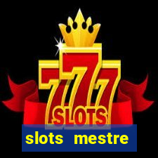 slots  mestre