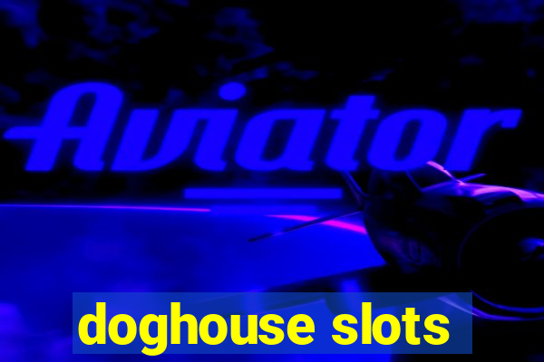 doghouse slots