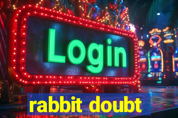 rabbit doubt