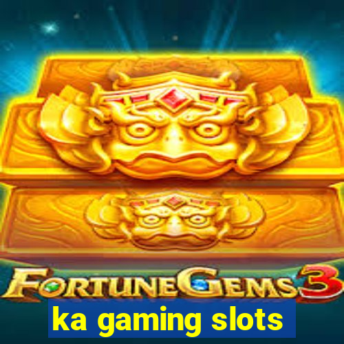 ka gaming slots