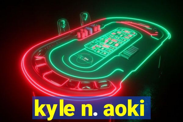 kyle n. aoki