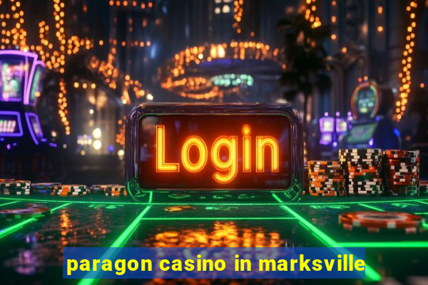 paragon casino in marksville