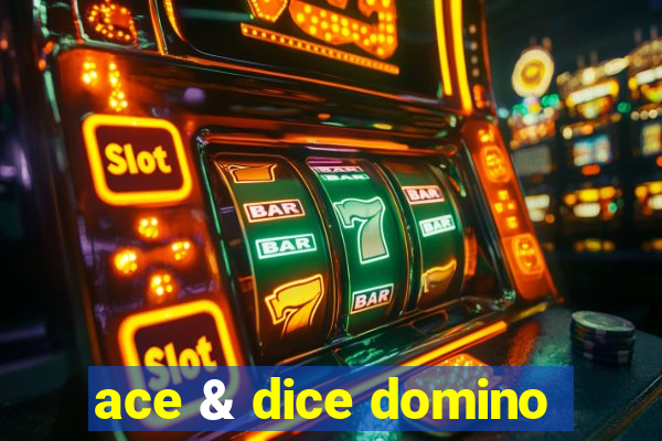 ace & dice domino