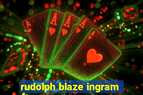 rudolph blaze ingram