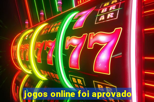 jogos online foi aprovado