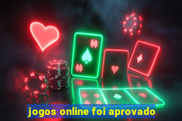 jogos online foi aprovado