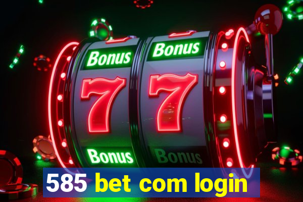 585 bet com login