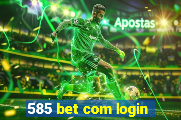 585 bet com login