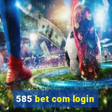 585 bet com login