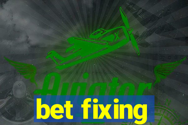 bet fixing