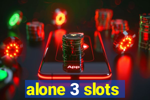 alone 3 slots