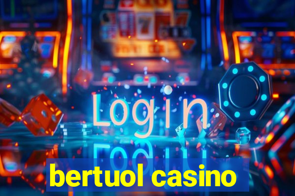 bertuol casino