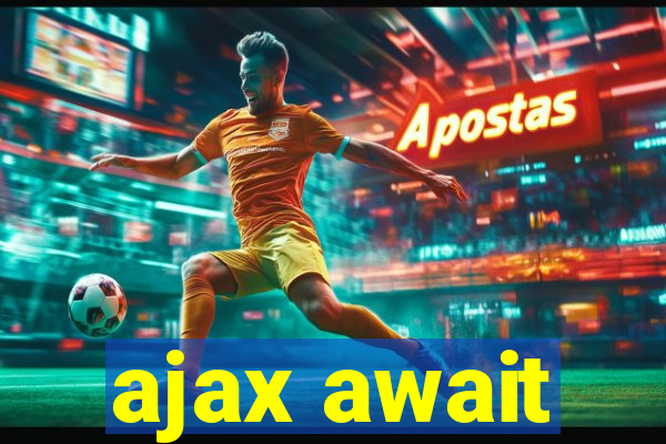 ajax await