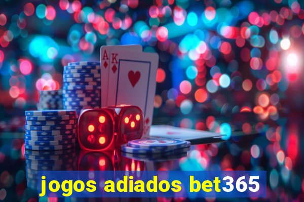 jogos adiados bet365