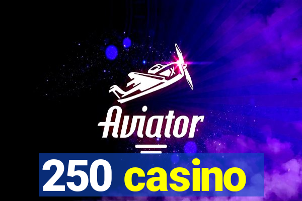 250 casino