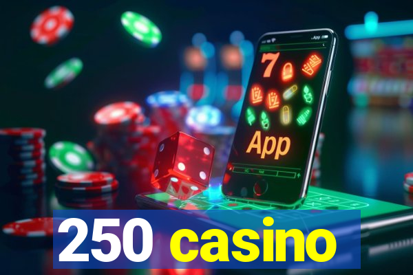 250 casino