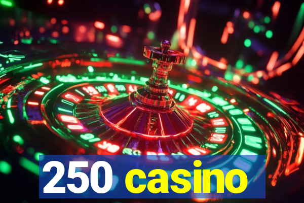 250 casino