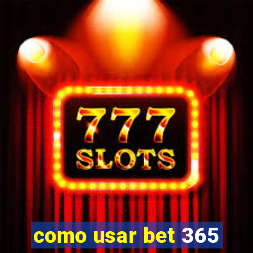 como usar bet 365