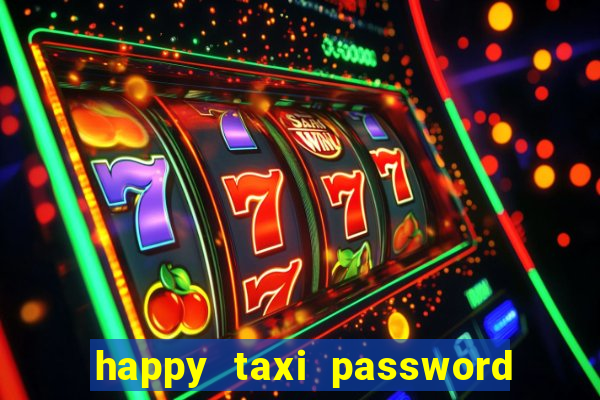 happy taxi password road 96