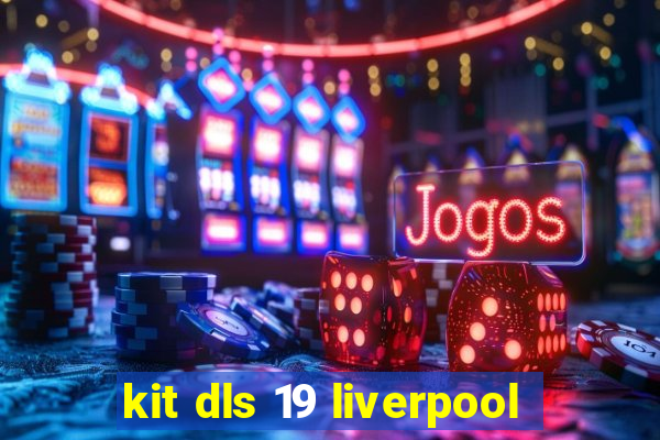 kit dls 19 liverpool