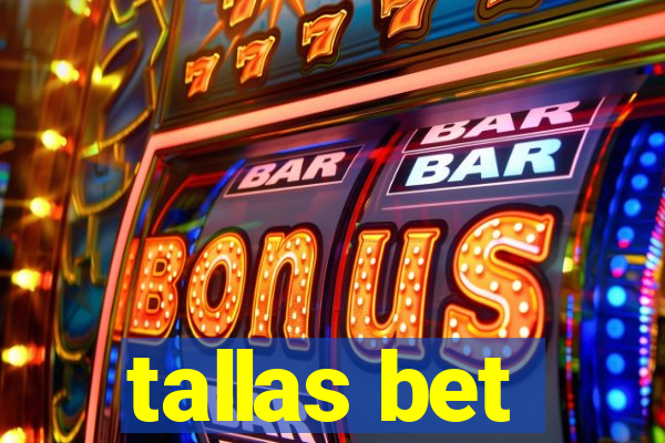 tallas bet