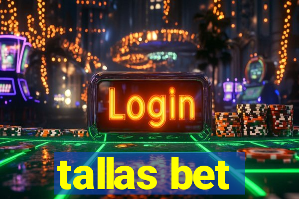 tallas bet