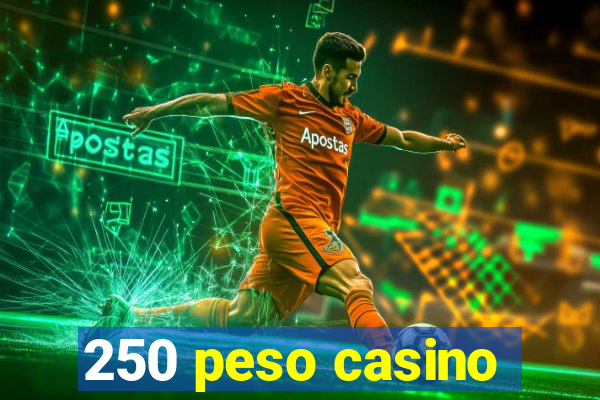 250 peso casino