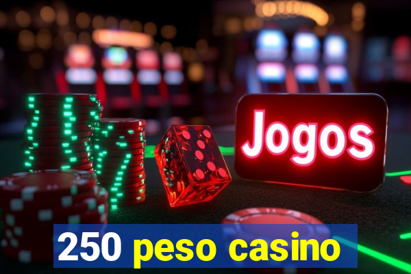 250 peso casino