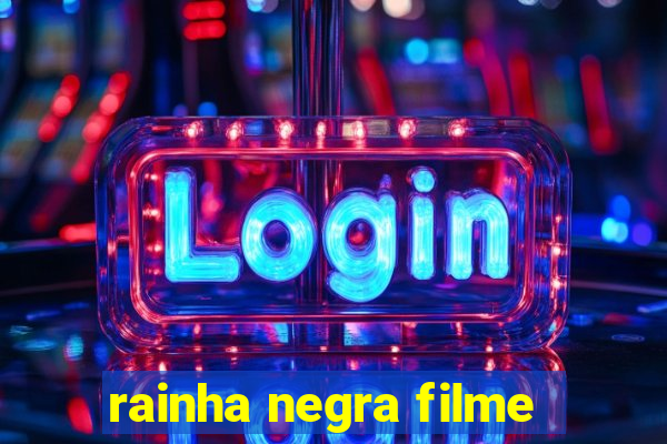 rainha negra filme