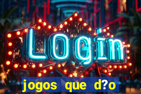 jogos que d?o dinheiro é verdade