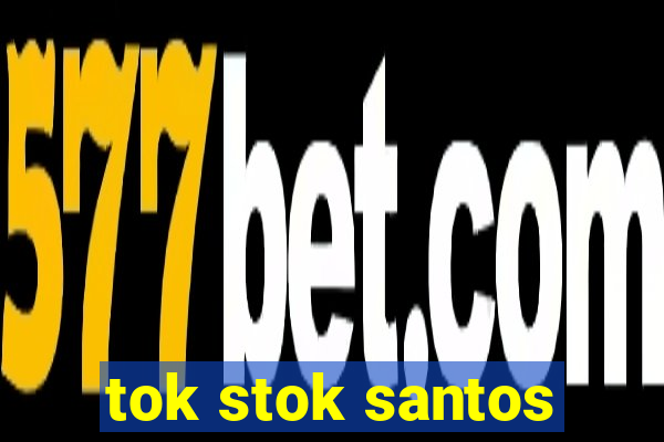 tok stok santos