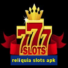 relíquia slots apk