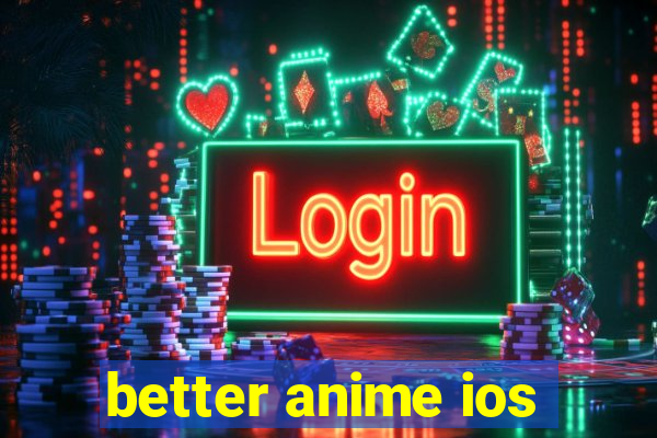 better anime ios