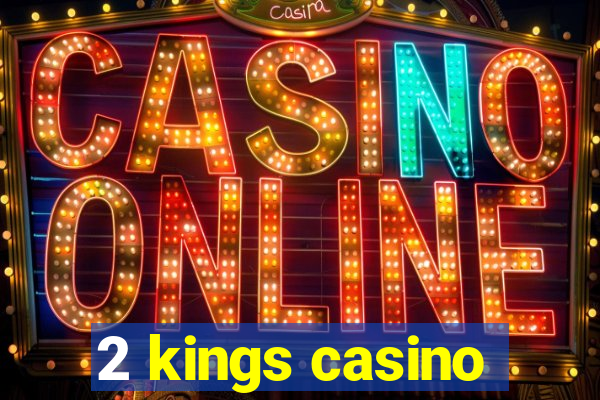 2 kings casino