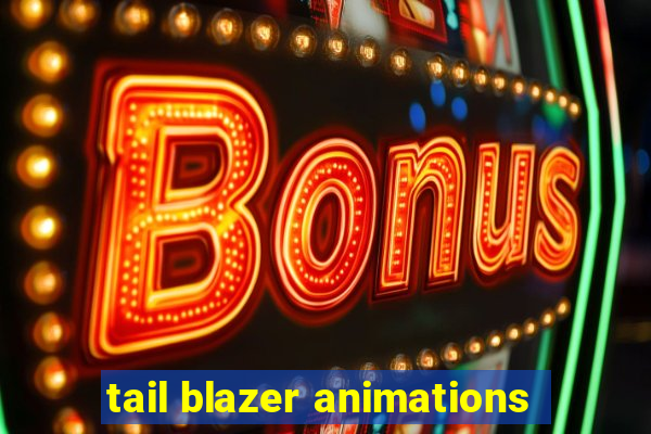 tail blazer animations