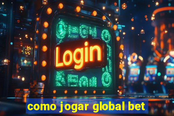 como jogar global bet