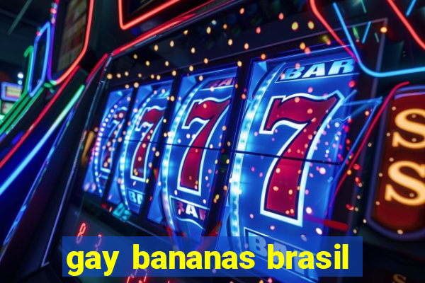 gay bananas brasil