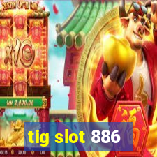 tig slot 886