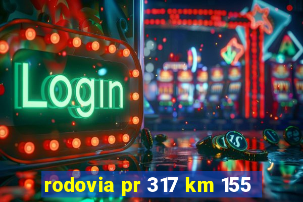 rodovia pr 317 km 155