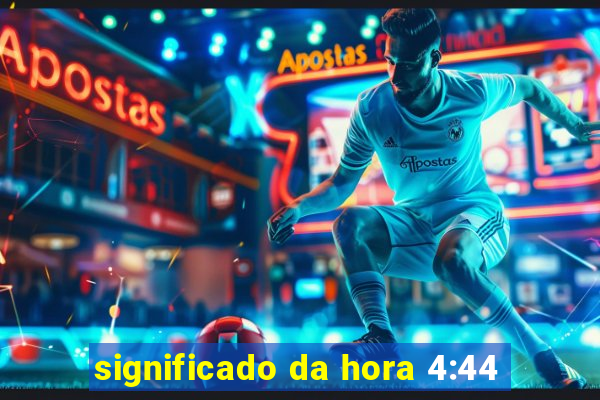 significado da hora 4:44