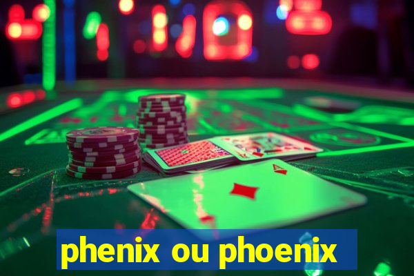 phenix ou phoenix