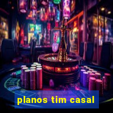 planos tim casal