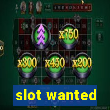 slot wanted