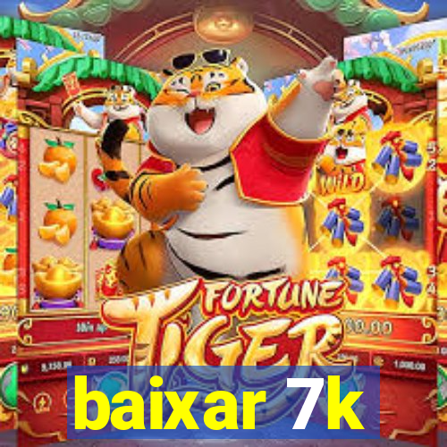 baixar 7k