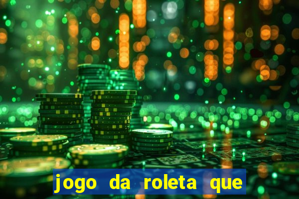 jogo da roleta que ganha dinheiro bet365