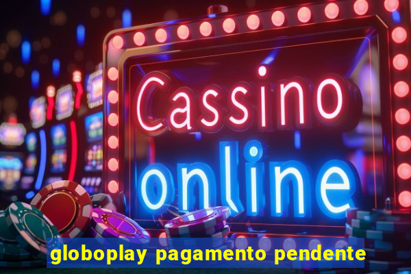 globoplay pagamento pendente