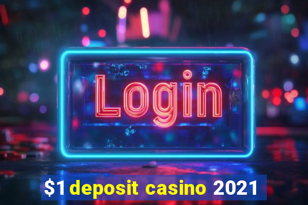 $1 deposit casino 2021