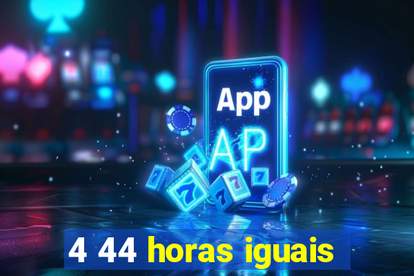 4 44 horas iguais